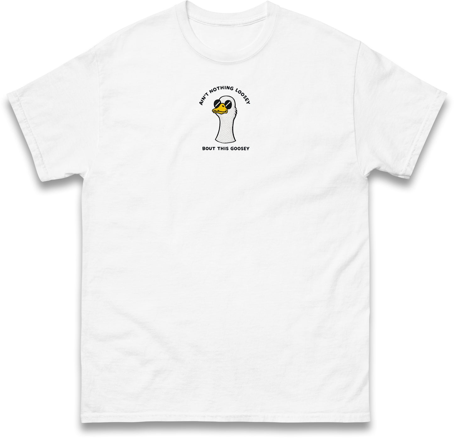 Aint Nothing Loosey About This Goosey Embroidered Tee Funny Meme Animal Silly Goose Shirt