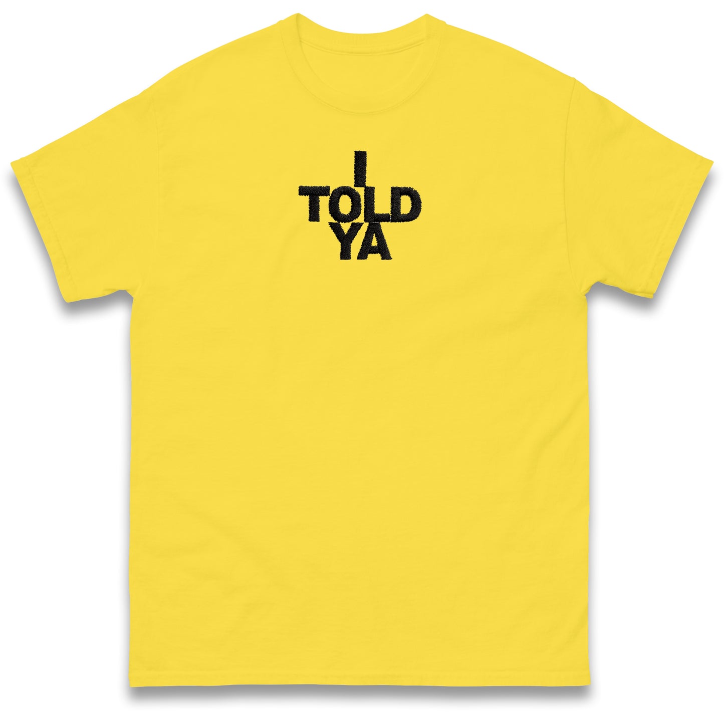 I Told Ya T Shirt