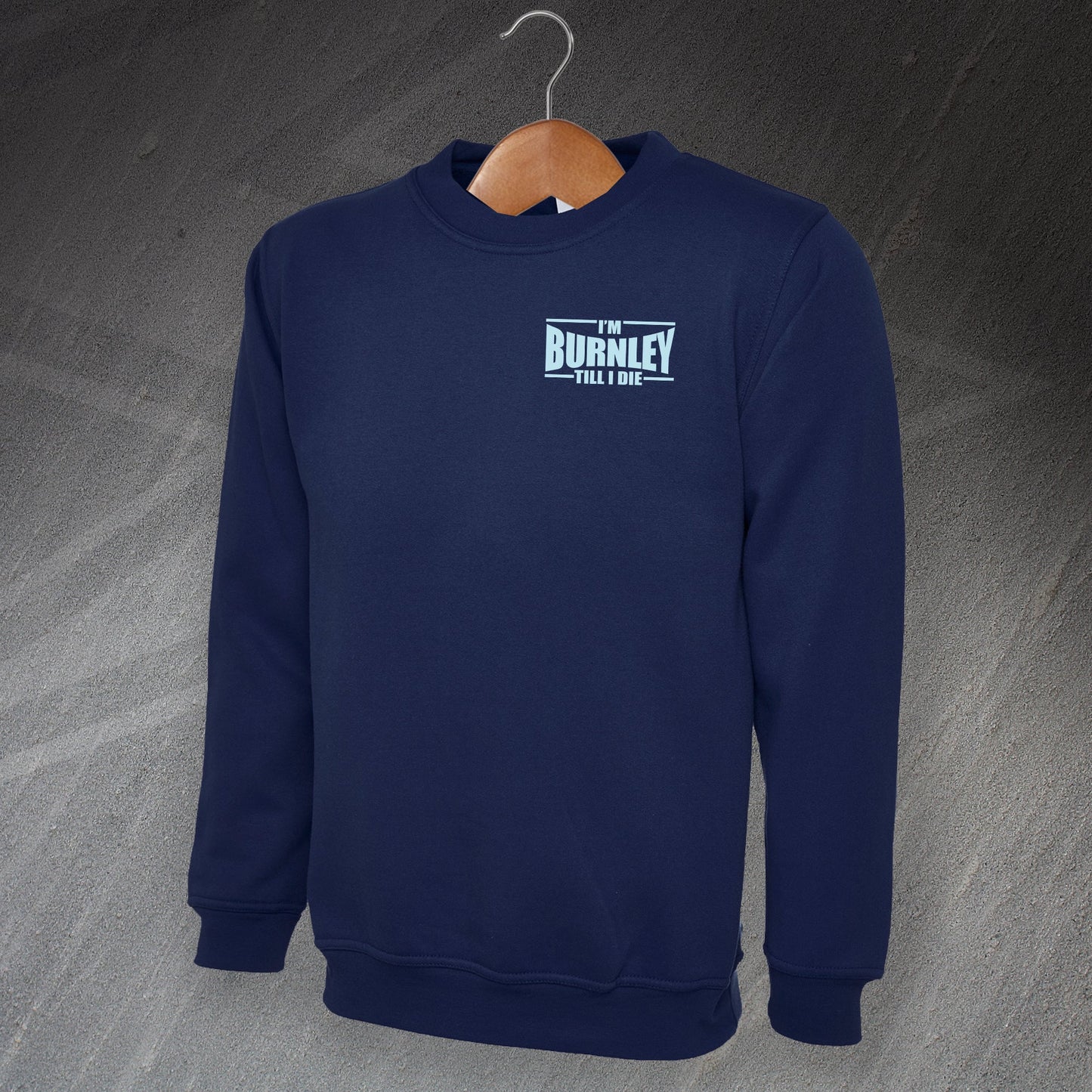 I'm Burnley Till I Die Sweatshirt