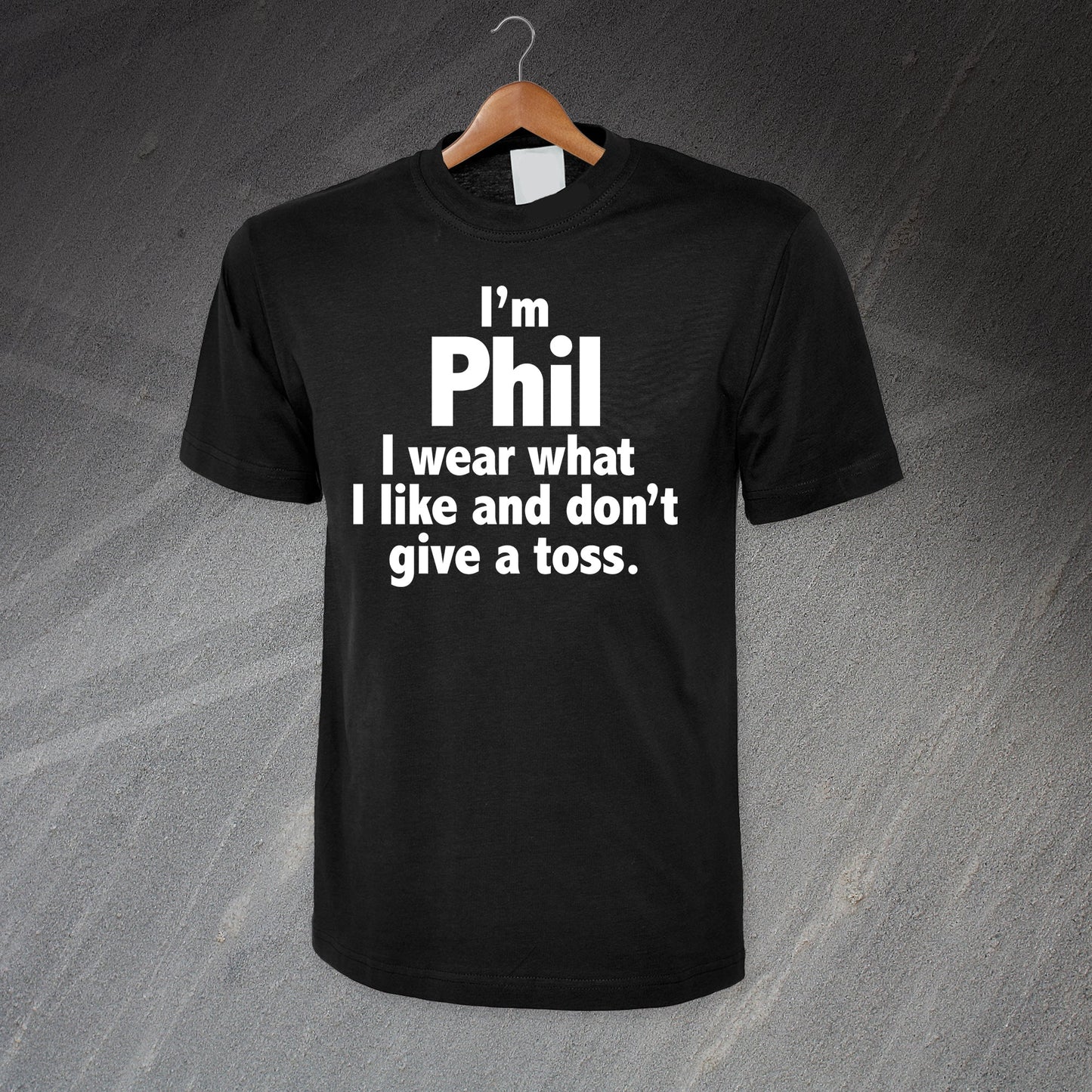I'm Phil I Wear What I Like and Don't Give a Toss T-Shirt