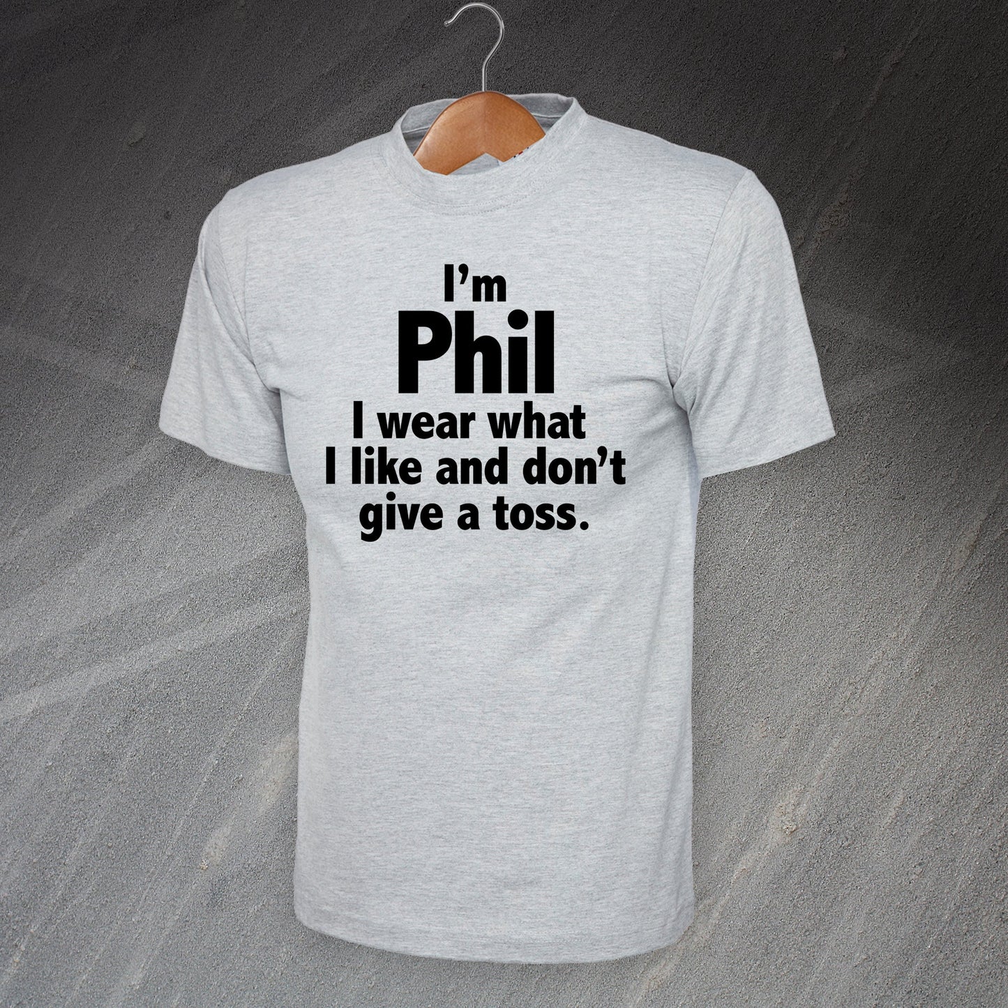I'm Phil I Wear What I Like and Don't Give a Toss T-Shirt