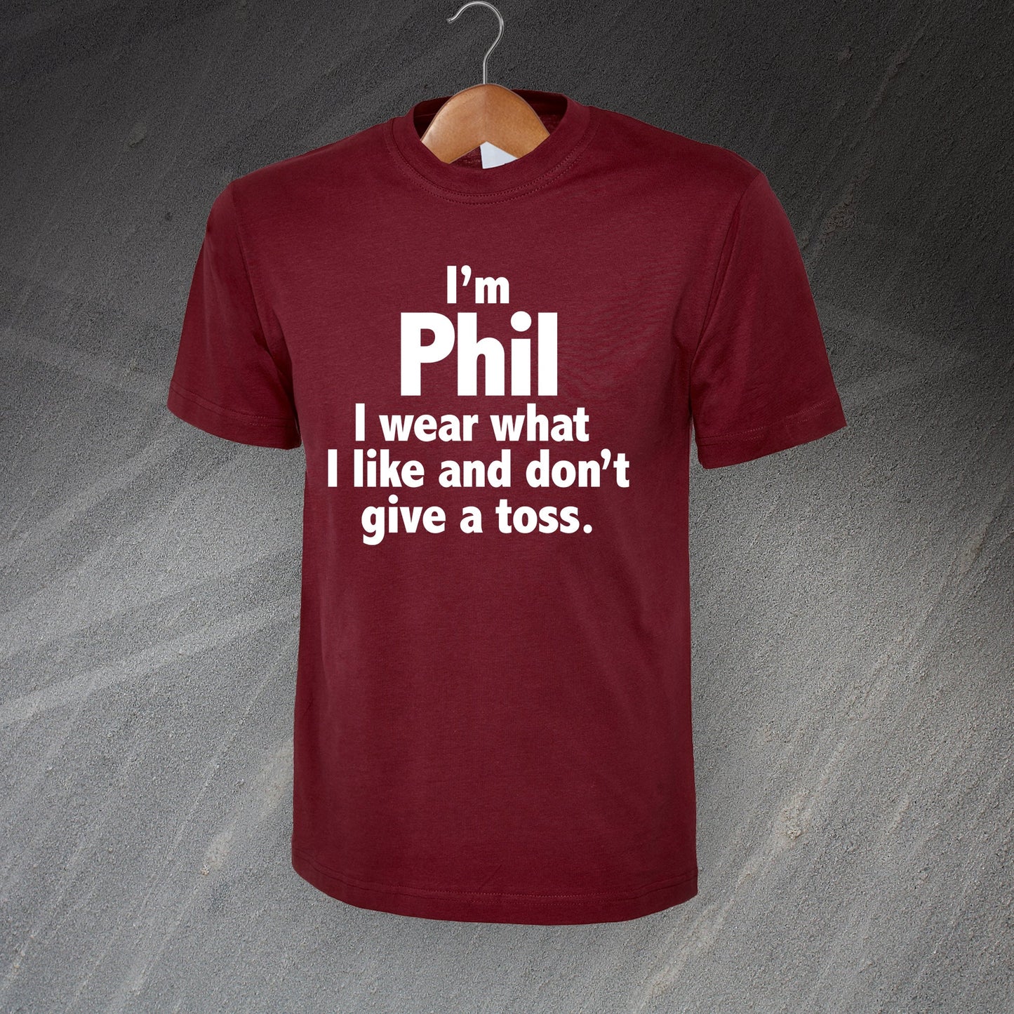 I'm Phil I Wear What I Like and Don't Give a Toss T-Shirt