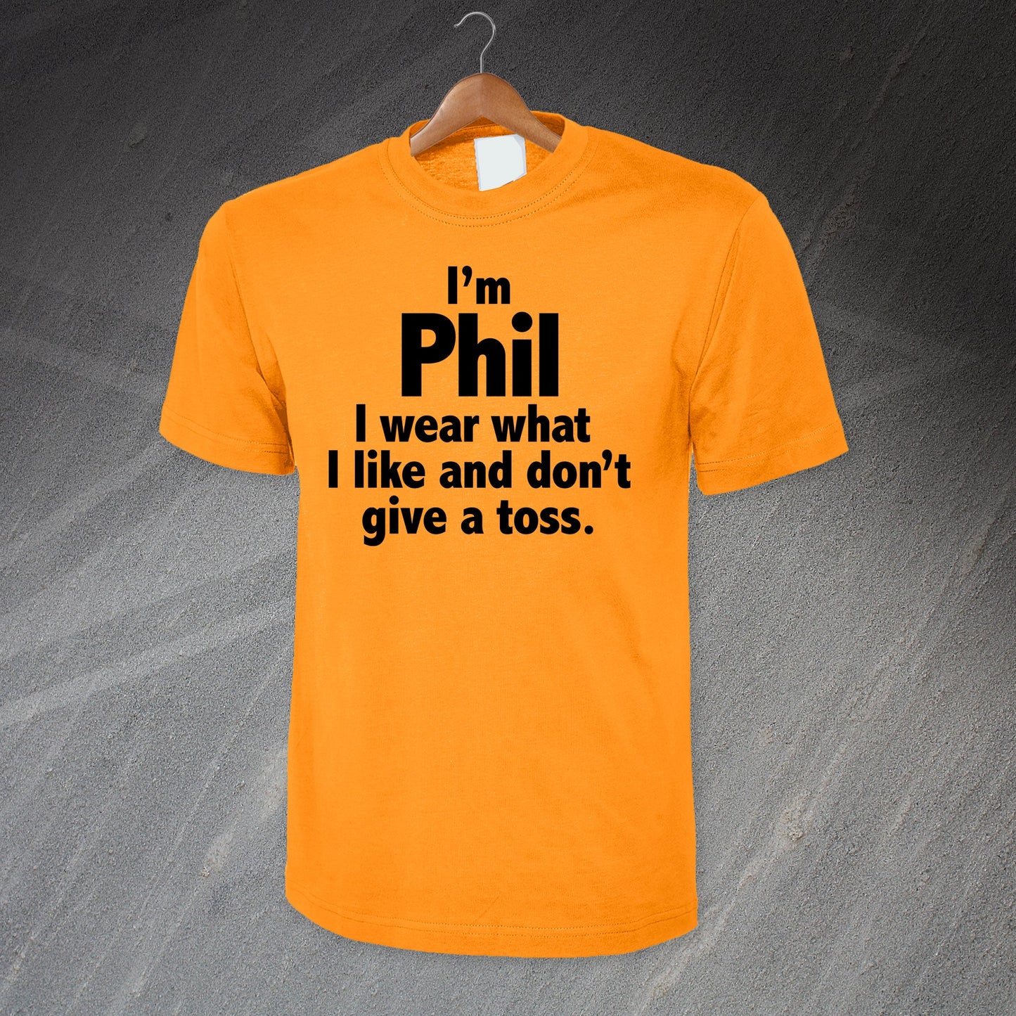I'm Phil I Wear What I Like and Don't Give a Toss T-Shirt