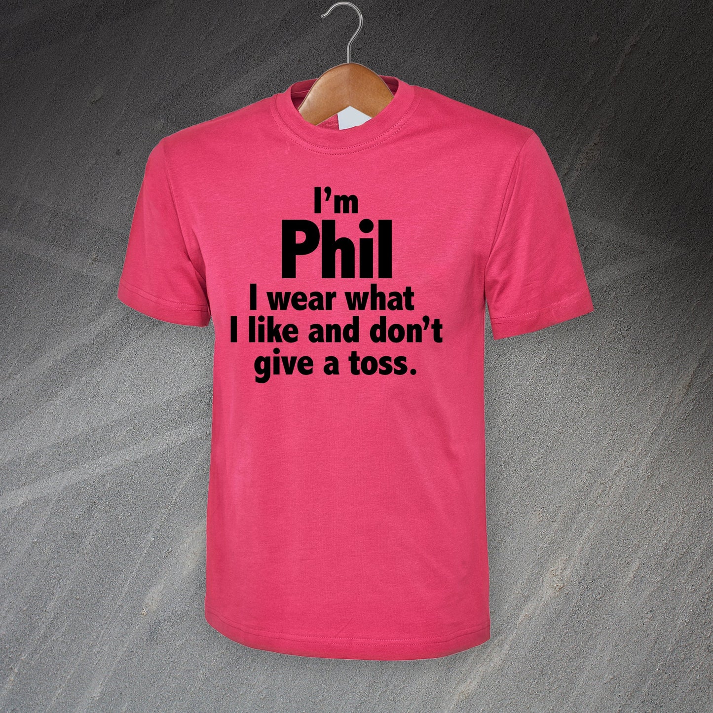 I'm Phil I Wear What I Like and Don't Give a Toss T-Shirt