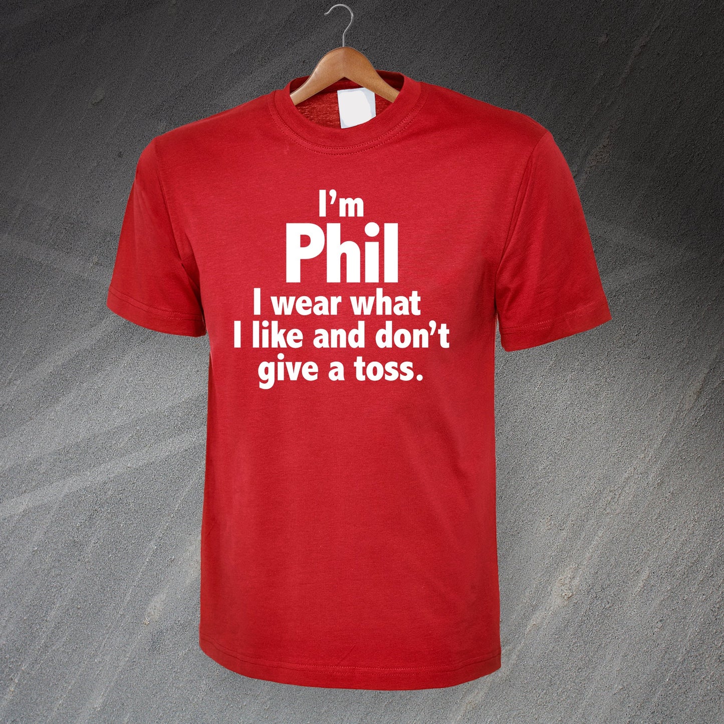I'm Phil I Wear What I Like and Don't Give a Toss T-Shirt