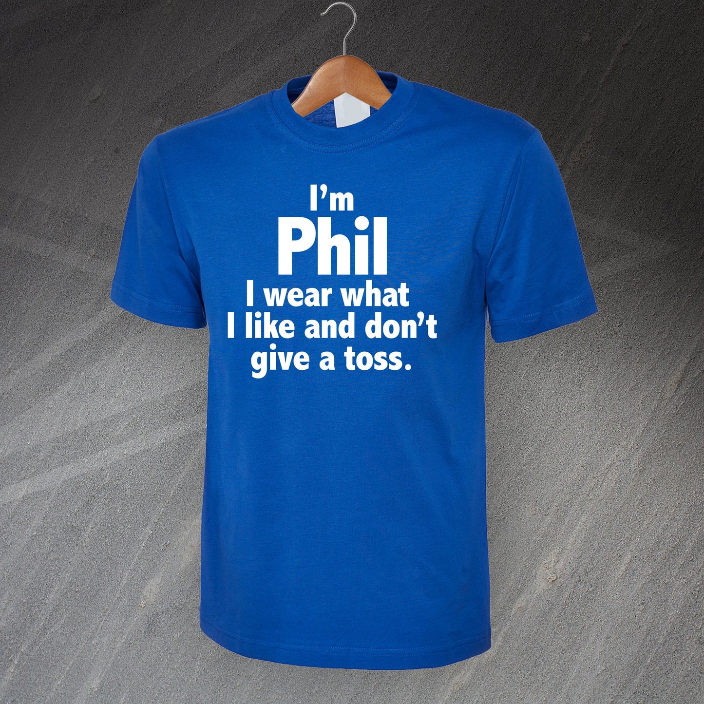 I'm Phil I Wear What I Like and Don't Give a Toss T-Shirt