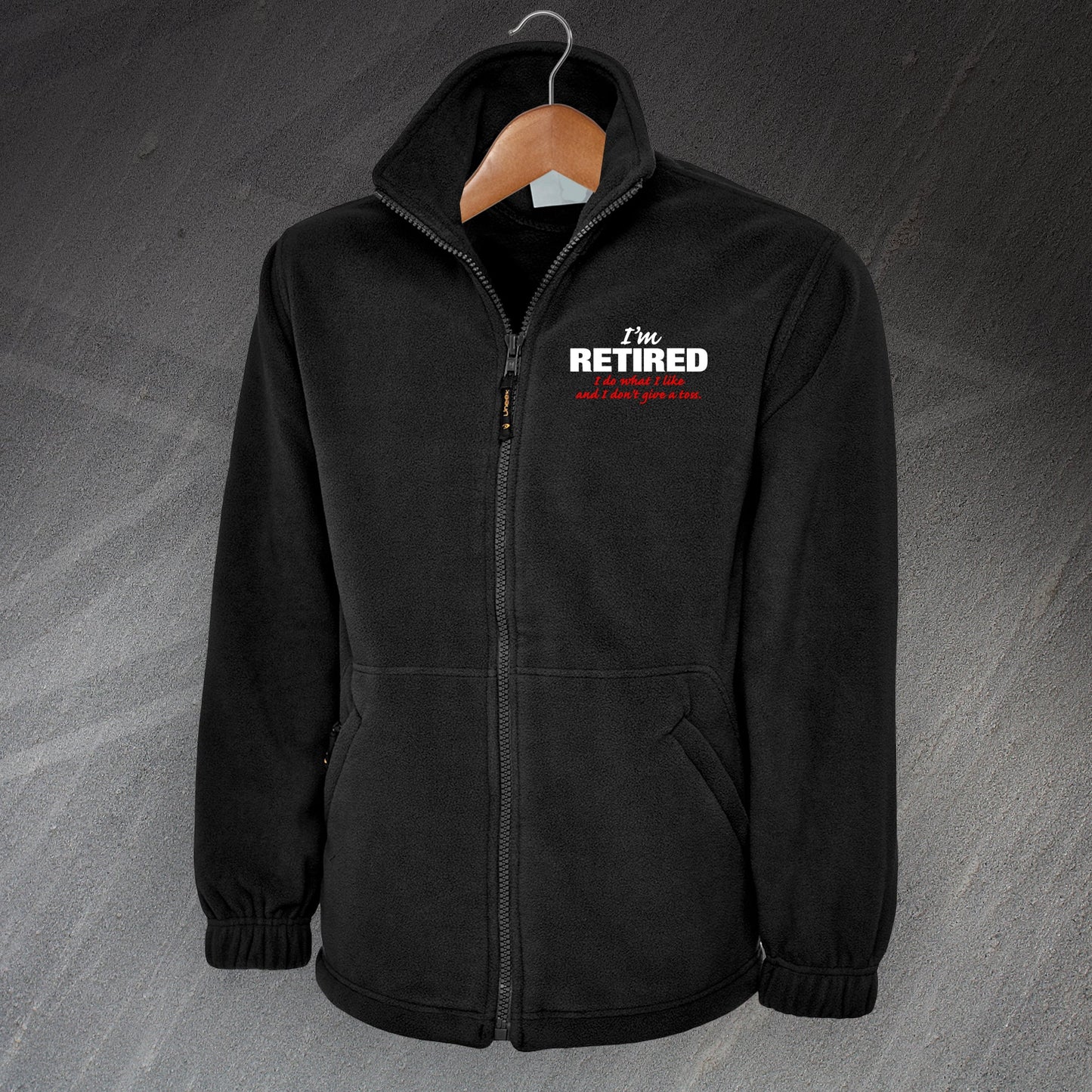 I'm Retired I Do What I Like and I Don't Give a Toss Embroidered Fleece