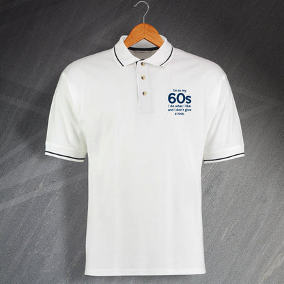 I'm In My 60s I Do What I Like & Don't Give a Toss Embroidered Contrast Polo Shirt