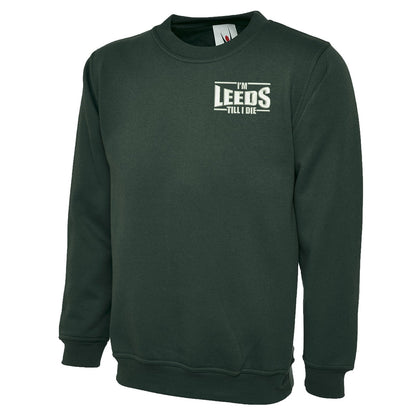 I'm Leeds Till I Die Embroidered Classic Sweatshirt