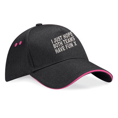 I Just Hope Both Teams Have Fun Baseball Cap