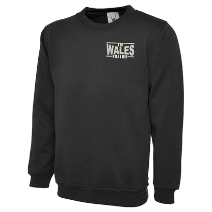 I’m Wales Till I Die Sweatshirt