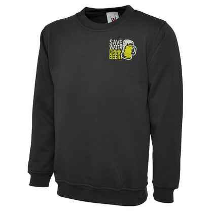 Save Water Drink Beer Sweatshirt