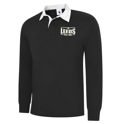 I'm Leeds Till I Die Embroidered Long Sleeve Rugby Shirt