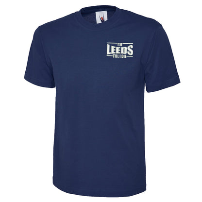 I'm Leeds Till I Die Embroidered Classic T-Shirt