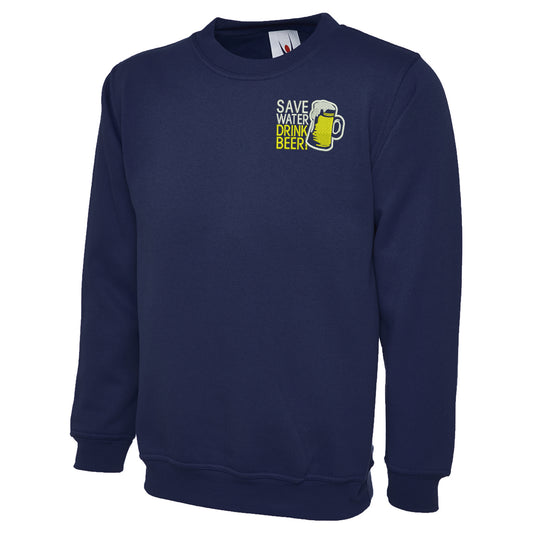 Save Water Drink Beer Sweatshirt