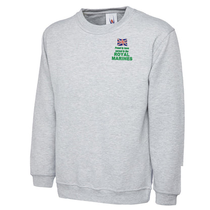 Proud to Have Served in The Royal Marines Embroidered Classic Sweatshirt