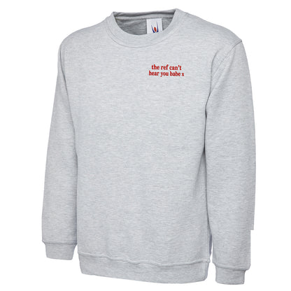 The Ref Can't Hear You Babe x Sweatshirt