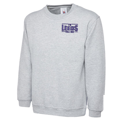 I'm Leeds Till I Die Embroidered Classic Sweatshirt