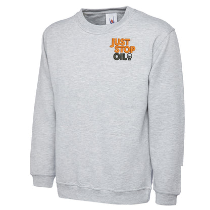 Just Stop Oil Embroidered Classic Sweatshirt