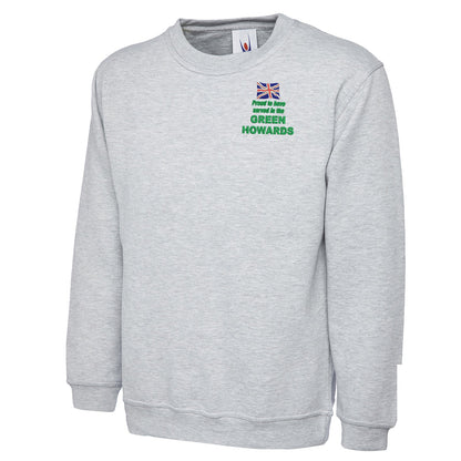 Proud to Have Served in The Green Howards Embroidered Classic Sweatshirt
