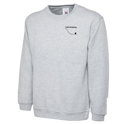 I Had Potential Sweatshirt 