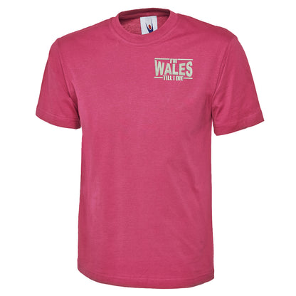I’m Wales Till I Die T-Shirt 