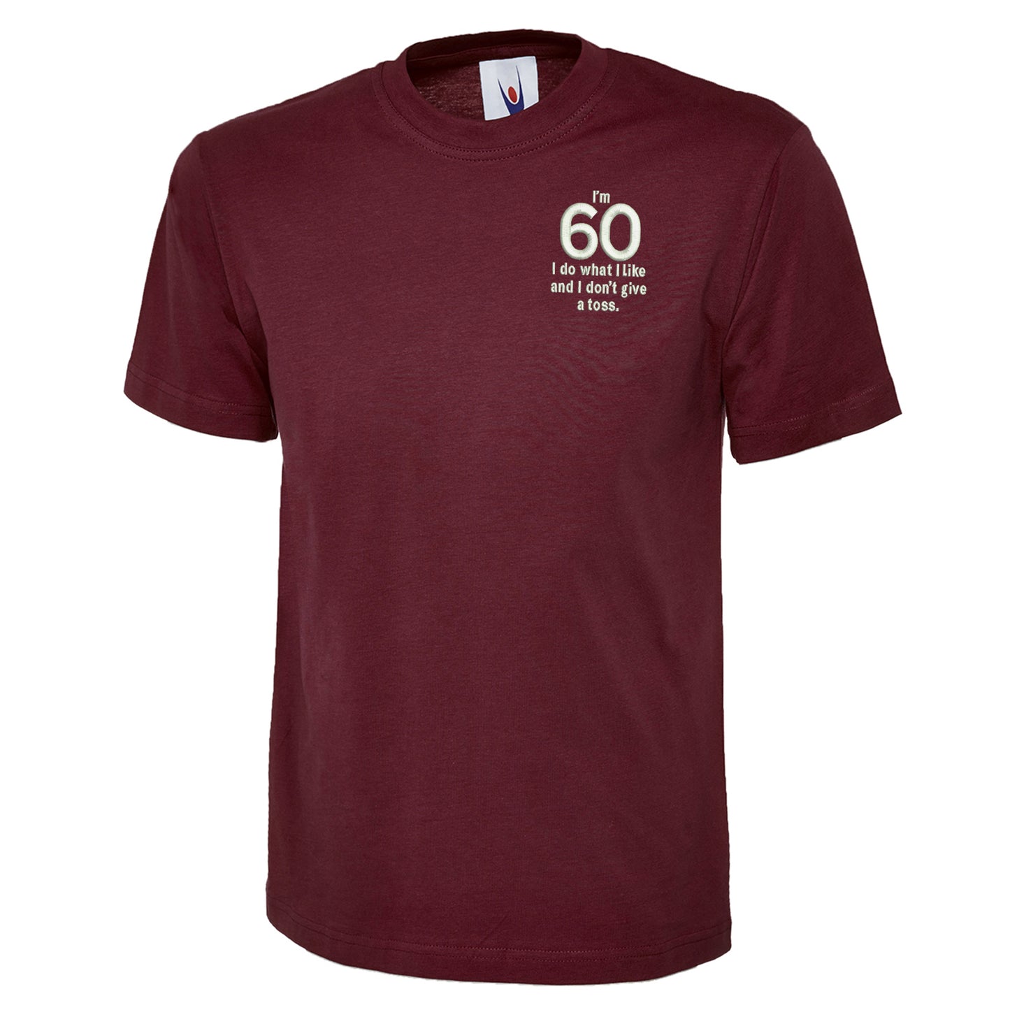 I’m 60 I Do What I Like and I Don’t Give a Toss Embroidered Classic T-Shirt