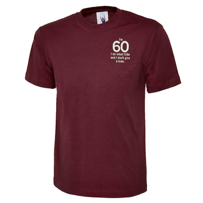 I’m 60 I Do What I Like and I Don’t Give a Toss Embroidered Classic T-Shirt
