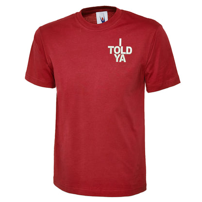  I Told Ya T-Shirt for Sale
