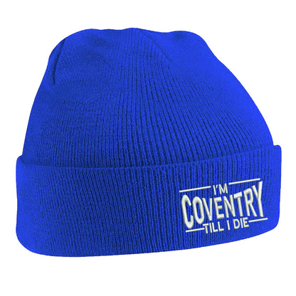 I'm Coventry Till I Die Beanie Hat