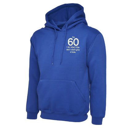 I’m 60 I Do What I Like and I Don’t Give a Toss Embroidered Hoodie