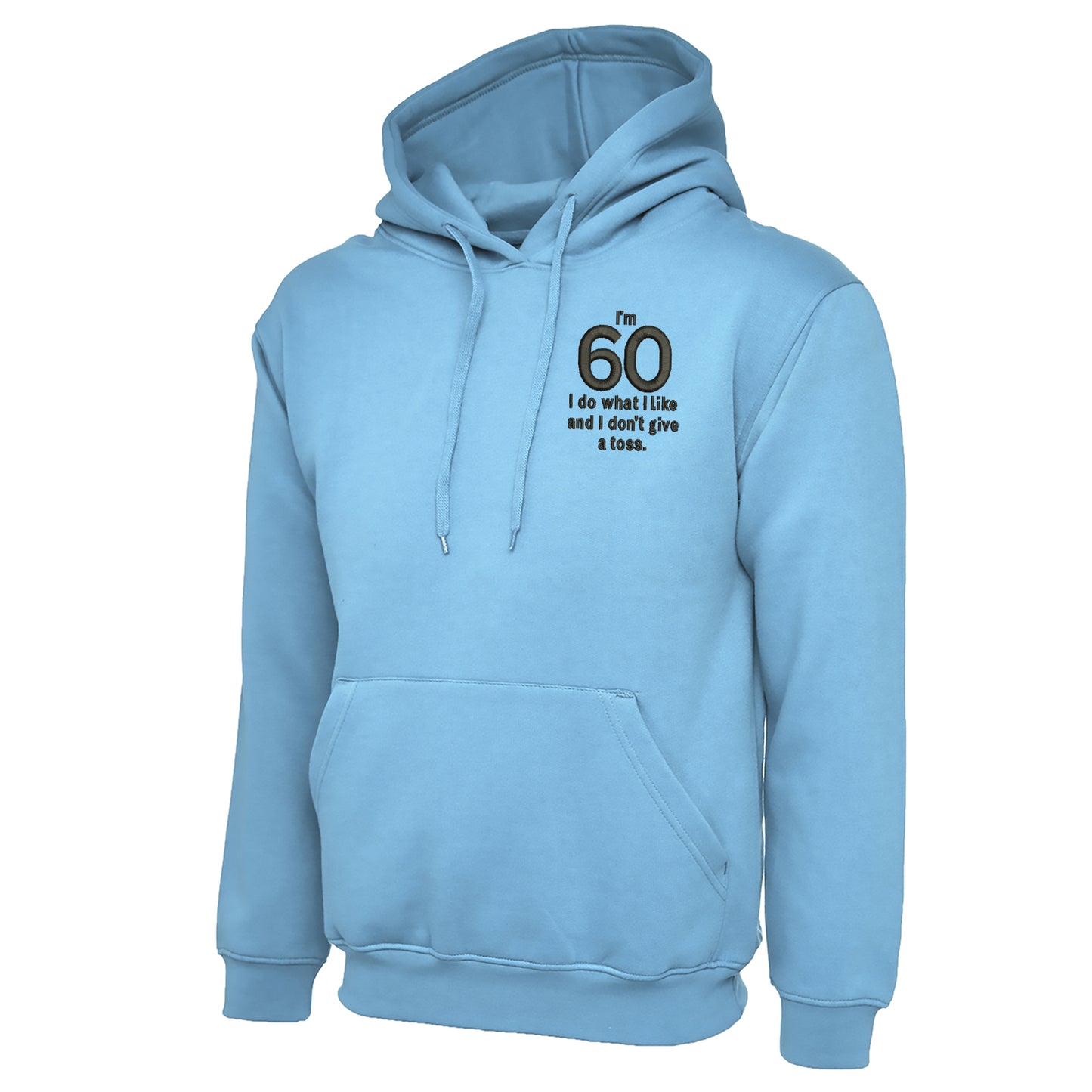 I’m 60 I Do What I Like and I Don’t Give a Toss Embroidered Hoodie