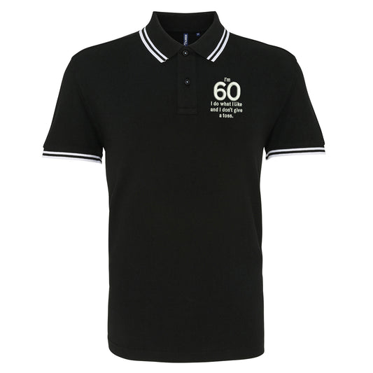 I’m 60 I Do What I Like and I Don’t Give a Toss Embroidered Tipped Polo Shirt