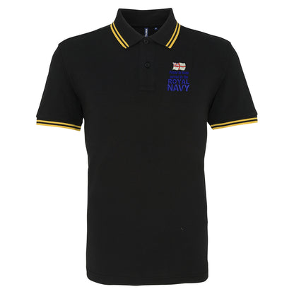 Proud to Have Served in The Royal Navy Embroidered Tipped Polo Shirt
