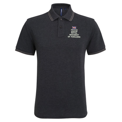 Proud to Have Served in The Royal Regiment of Fusiliers Embroidered Tipped Polo Shirt