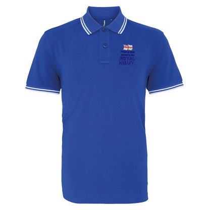 Proud to Have Served in The Royal Navy Embroidered Tipped Polo Shirt