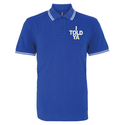 I Told Ya Embroidered Tipped Polo Shirt
