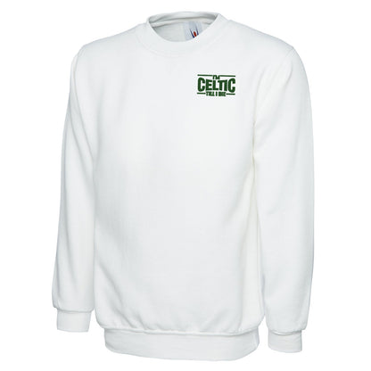 I'm Celtic Till I Die  Embroidered Classic Sweatshirt