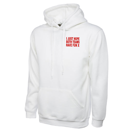 I Just Hope Both Teams Have Fun Hoodie