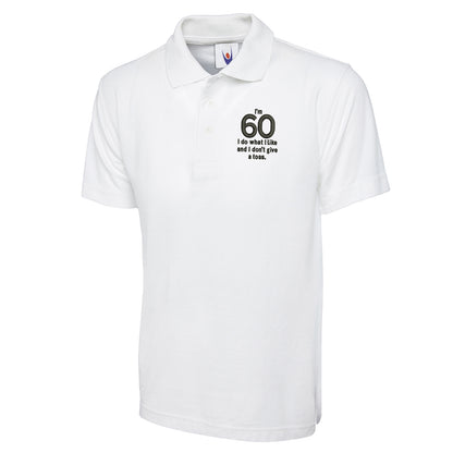 I’m 60 I Do What I Like and I Don’t Give a Toss Embroidered Classic Polo Shirt
