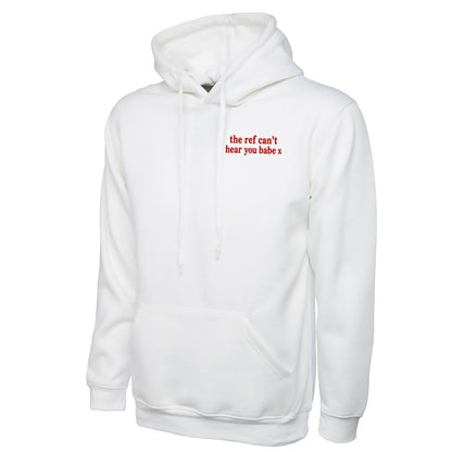 The Ref Can't Hear You Babe x Hoodie