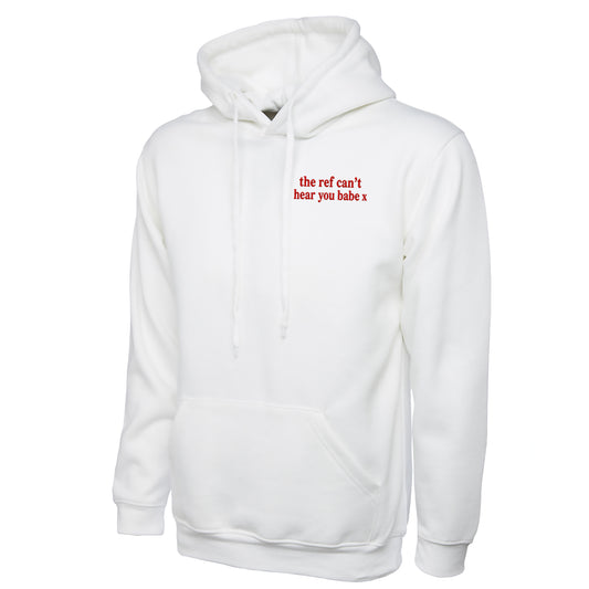 The Ref Can't Hear You Babe x Hoodie