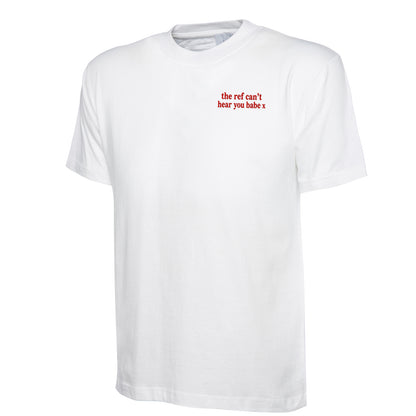 The Ref Can't Hear You Babe x T-Shirt