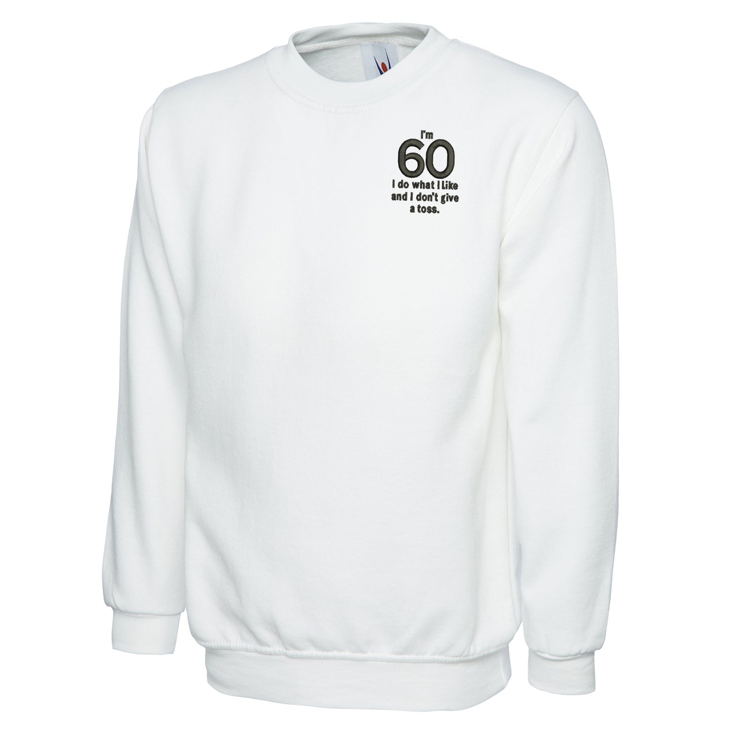 I’m 60 I Do What I Like and I Don’t Give a Toss Embroidered Classic Sweatshirt