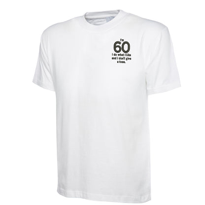 I’m 60 I Do What I Like and I Don’t Give a Toss Embroidered Classic T-Shirt