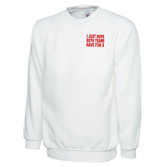 I Just Hope Both Teams Have Fun Sweatshirt