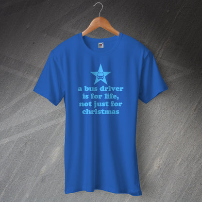 A Bus Driver is for Life Not Just for Christmas T-Shirt
