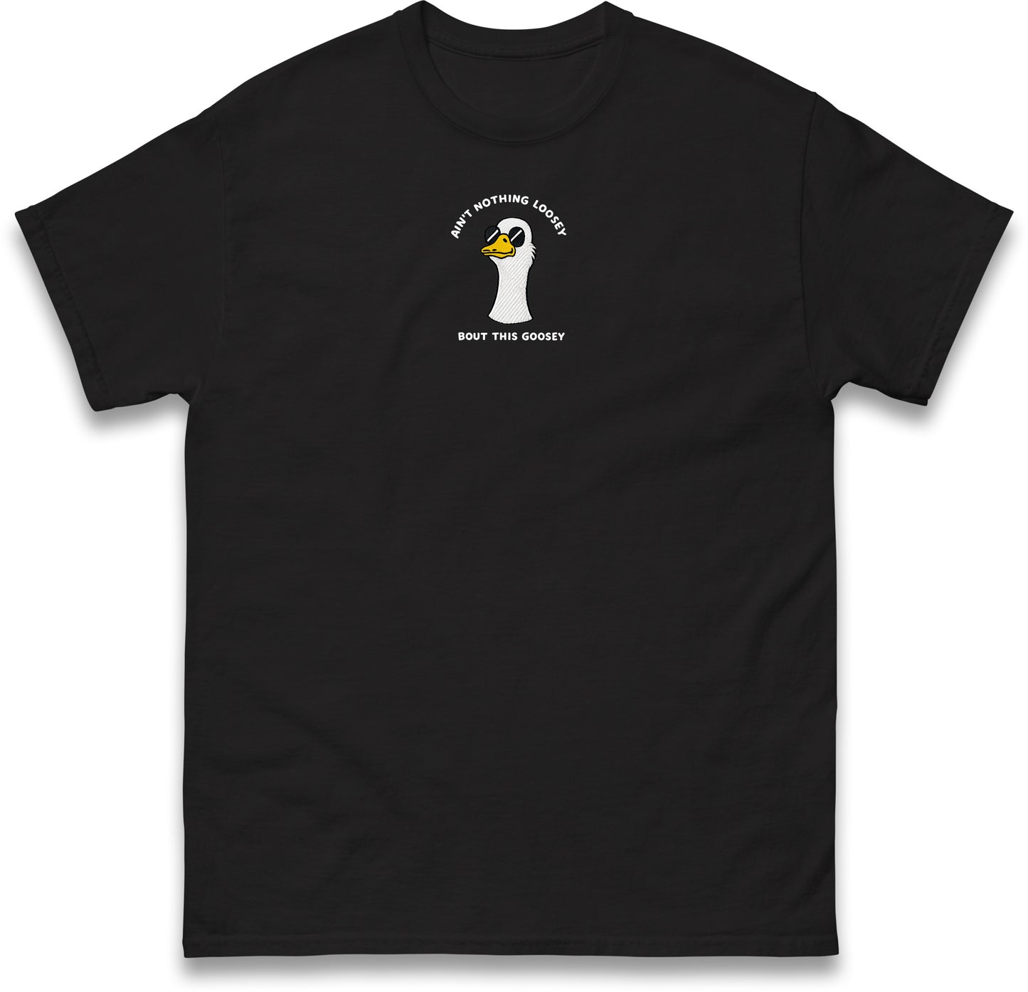 Aint Nothing Loosey About This Goosey Embroidered Tee Funny Meme Animal Silly Goose Shirt