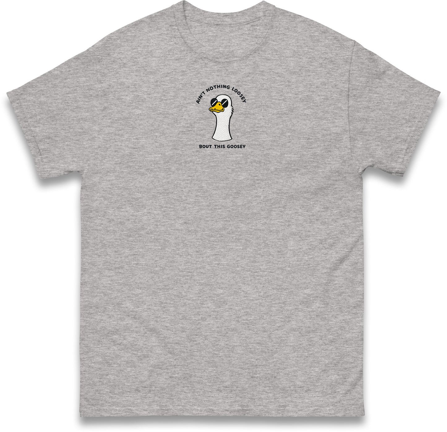 Aint Nothing Loosey About This Goosey Embroidered Tee Funny Meme Animal Silly Goose Shirt
