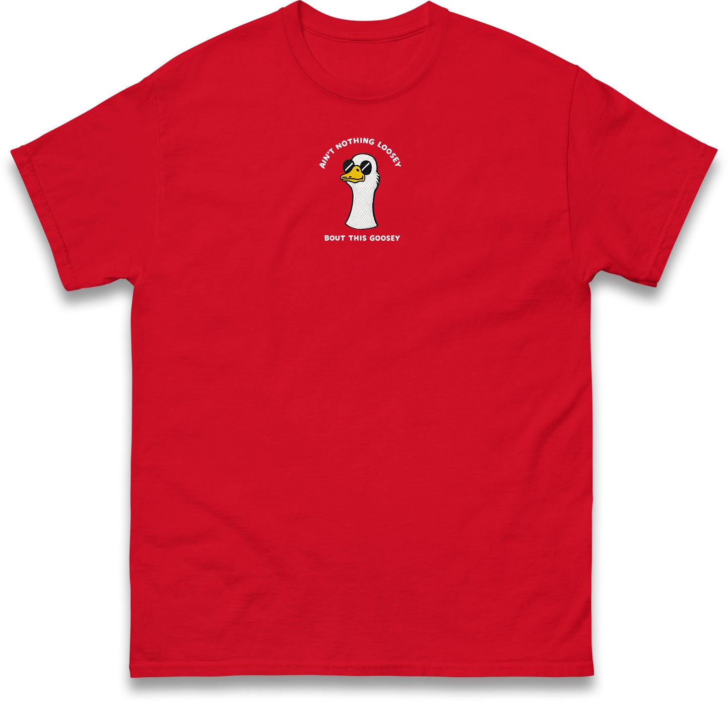 Aint Nothing Loosey About This Goosey Embroidered Tee Funny Meme Animal Silly Goose Shirt